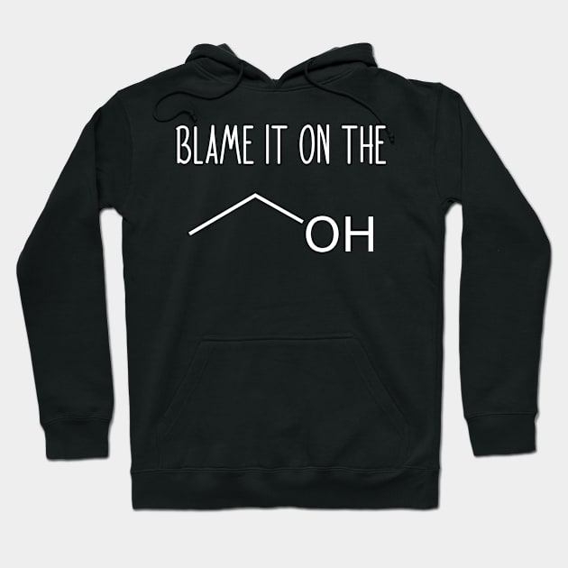 Blame It On The Alcohol - Funny Science Chemistry Joke Hoodie by ScienceCorner